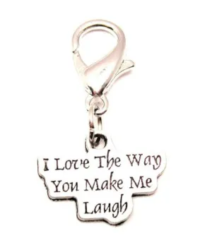 I Love The Way You Make Me Laugh Zipper Pull